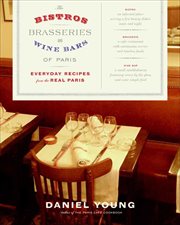 The Bistros, Brasseries, and Wine Bars of Paris : Everyday Recipes from the Real Paris cover image