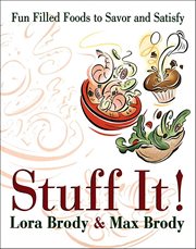 Stuff It! : Fun Filled Foods To Savor And Satisfy cover image