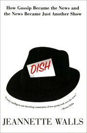Dish : How Gossip Became the News and the News Became Just Another Show cover image