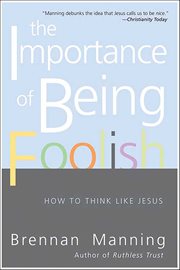 The Importance of Being Foolish : How To Think Like Jesus cover image