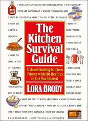 The Kitchen Survival Guide : A Hand-Holding Kitchen Primer with 130 Recipes to Get You Started cover image