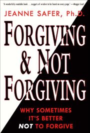 Forgiving & Not Forgiving : Why Sometimes It's Better Not to Forgive cover image