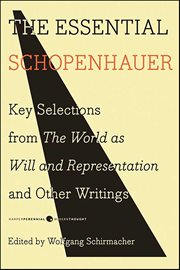 The Essential Schopenhauer : Key Selections from the World as Will and Representation and Other Writings cover image