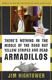 There's Nothing in the Middle of the Road but Yellow Stripes and Dead Armadillos : A Work of Political Subversion cover image
