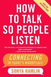 How to Talk So People Listen : Connecting in Today's Workplace cover image