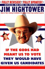 If the Gods Had Meant Us to Vote They Would Have Given Us Candidates : More Political Subversion from Jim Hightower cover image