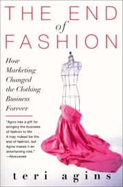 The End of Fashion : How Marketing Changed the Clothing Game Forever cover image