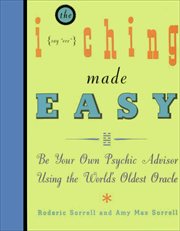 I Ching Made Easy : Be Your Own Psychic Advisor Using the Worold's Oldest Oracle cover image