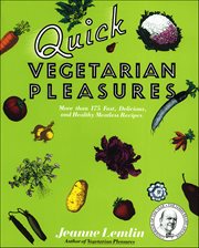 Quick Vegetarian Pleasures : More than 175 Fast, Delicious, and Healthy Meatless Recipes cover image