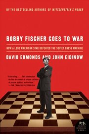 Bobby Fischer Goes to War : How the Soviets Lost the Most Extraordinary Chess Match of All Time cover image