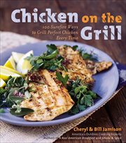 Chicken on the Grill : 100 Surefire Ways to Grill Perfect Chicken Every Time cover image