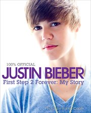 Justin Bieber : First Step 2 Forever. My Story cover image