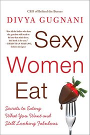 Sexy Women Eat : How to Love Food and Look Fabulous cover image