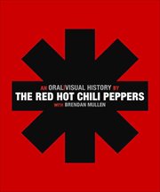 The Red Hot Chili Peppers : An Oral/Visual History cover image