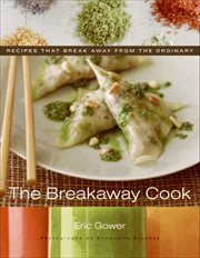 The Breakaway Cook : Recipes That Break Away from the Ordinary cover image