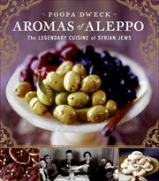 Aromas of Aleppo : the legendary cuisine of Syrian Jews cover image