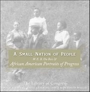 A Small Nation of People : W. E. B. Du Bois and African American Portraits of Progress cover image