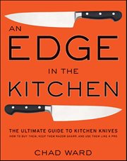 An Edge in the Kitchen : The Ultimate Guide to Kitchen Knives cover image