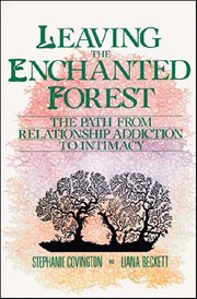 Leaving the Enchanted Forest : The Path from Relationship Addiction to Intimacy cover image