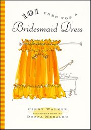 101 Uses for a Bridesmaid Dress cover image
