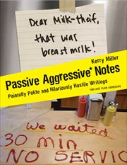 Passive Aggressive Notes : Painfully Polite and Hilariously Hostile Writings cover image