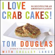 I Love Crab Cakes! : 50 Recipes for an American Classic cover image
