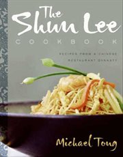 The Shun Lee Cookbook : Recipes from a Chinese Restaurant Dynasty cover image
