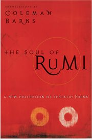 The Soul of Rumi : A New Collection of Ecstatic Poems cover image