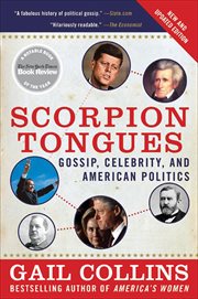 Scorpion Tongues : Gossip, Celebrity, And American Politics cover image
