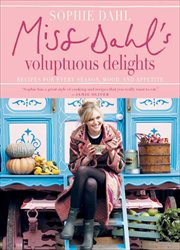 Miss Dahl's Voluptuous Delights : Recipes for Every Season, Mood, and Appetite cover image