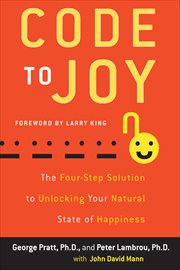 Code to Joy : The Four-Step Solution to Unlocking Your Natural State of Happiness cover image
