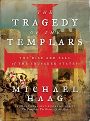 The Tragedy of the Templars : The Rise and Fall of the Crusader States cover image