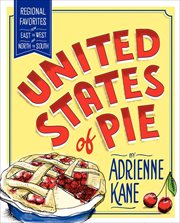 United States of Pie : Regional Favorites from East to West and North to South cover image