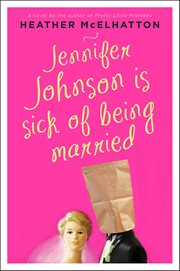 Jennifer Johnson Is Sick of Being Married : A Novel. Jennifer Johnson Novels cover image