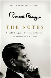 The Notes : Ronald Reagan's Private Collection of Stories and Wisdom cover image