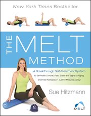 The MELT Method : A Breakthrough Self-Treatment System to Eliminate Chronic Pain, Erase the Signs of Aging, and Feel F cover image