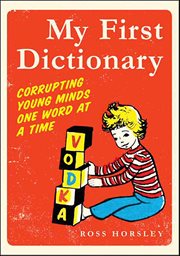 My First Dictionary : Corrupting Young Minds One Word at a Time cover image