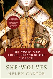 She-Wolves : The Women Who Ruled England Before Elizabeth cover image