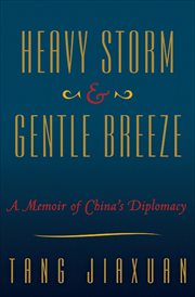 Heavy Storm and Gentle Breeze : A Memoir of China's Diplomacy cover image