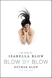 Blow by Blow : The Story of Isabella Blow cover image