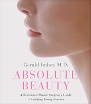 Absolute Beauty : A Renowned Plastic Surgeon's Guide to Looking Young Forever cover image