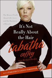It's Not Really About the Hair : The Honest Truth About Life, Love, and the Business of Beauty cover image
