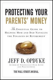 Protecting Your Parents' Money : The Essential Guide to Helping Mom and Dad Navigate the Finances of Retirement cover image