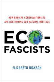 Eco-Fascists : How Radical Conservationists Are Destroying Our Natural Heritage cover image