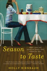 Season to Taste : How I Lost My Sense of Smell and Found My Way cover image