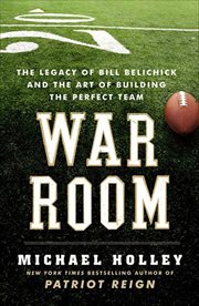 War Room : The Legacy of Bill Belichick and the Art of Building the Perfect Team cover image