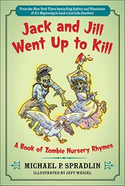 Jack and Jill Went Up to Kill : A Book of Zombie Nursery Rhymes cover image