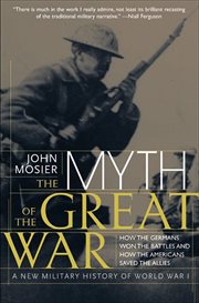 The Myth of the Great War : A New Military History Of World War 1 cover image