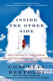 Inside the Other Side : Soul Contracts, Life Lessons, and How Dead People Help Us, Between Here and Heaven cover image