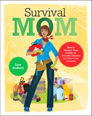Survival Mom : How to Prepare Your Family for Everyday Disasters and Worst-Case Scenarios cover image